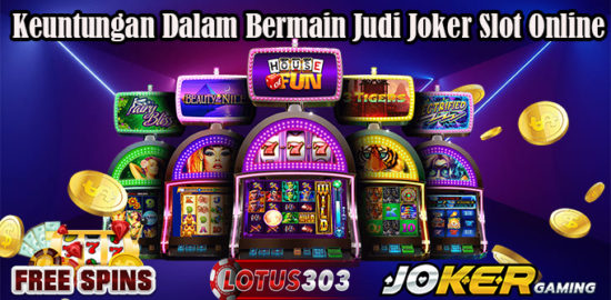 Keuntungan Dalam Bermain Judi Joker Slot Online