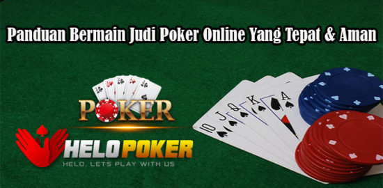 Panduan Bermain Judi Poker Online Yang Tepat & Aman