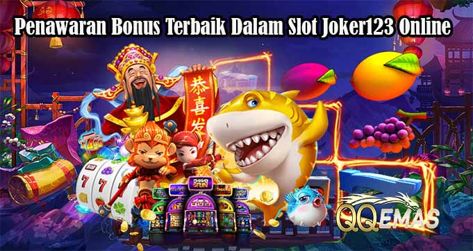 Penawaran Bonus Terbaik Dalam Slot Joker123 Online